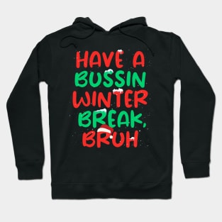 Have Bussin Winter Break Bruh Winter Break Hoodie